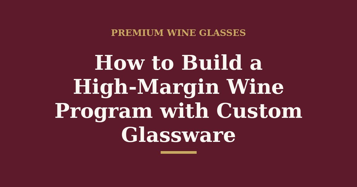 How to build a high-margin wine program with custom glassware